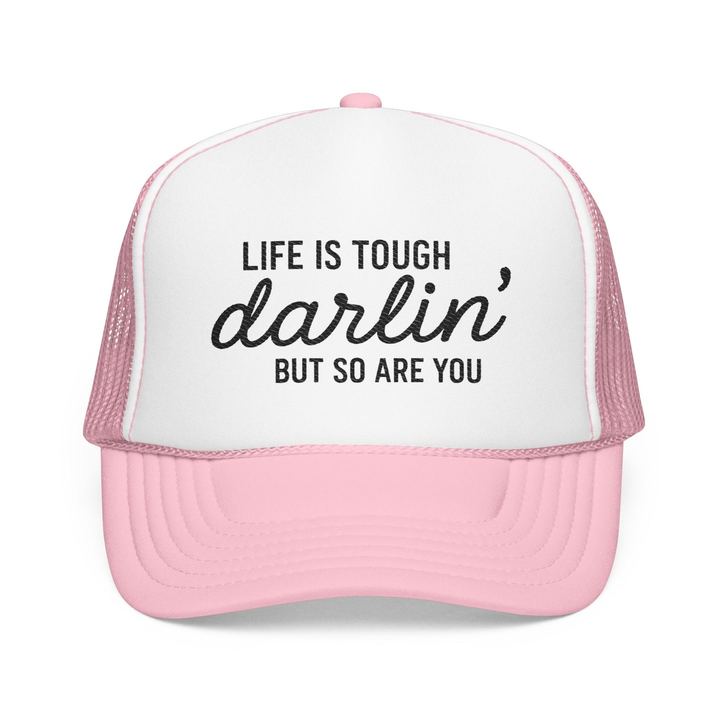 Inspirational Foam Trucker Hat - "Life is Tough, Darlin' But So Are You"