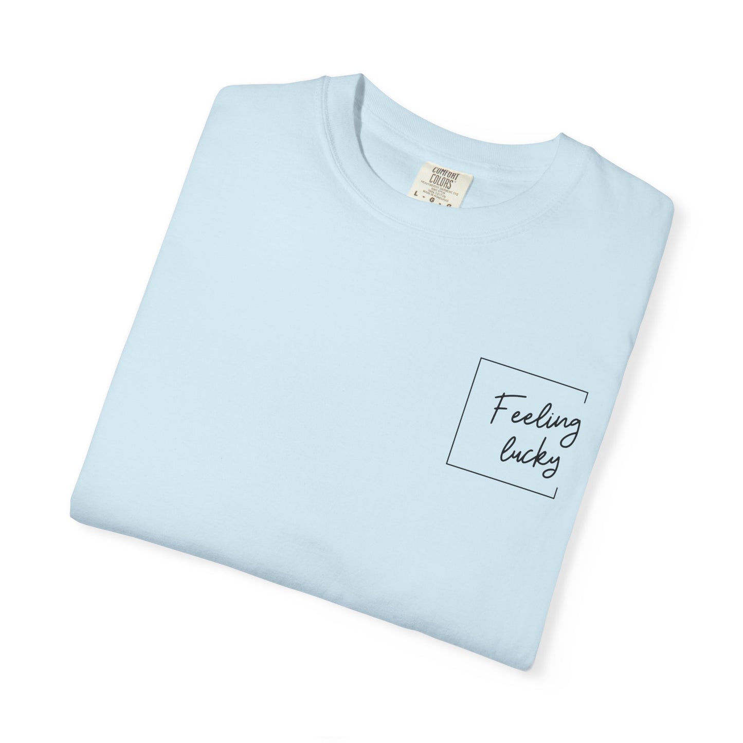 Feeling Lucky Unisex Garment-Dyed T-Shirt