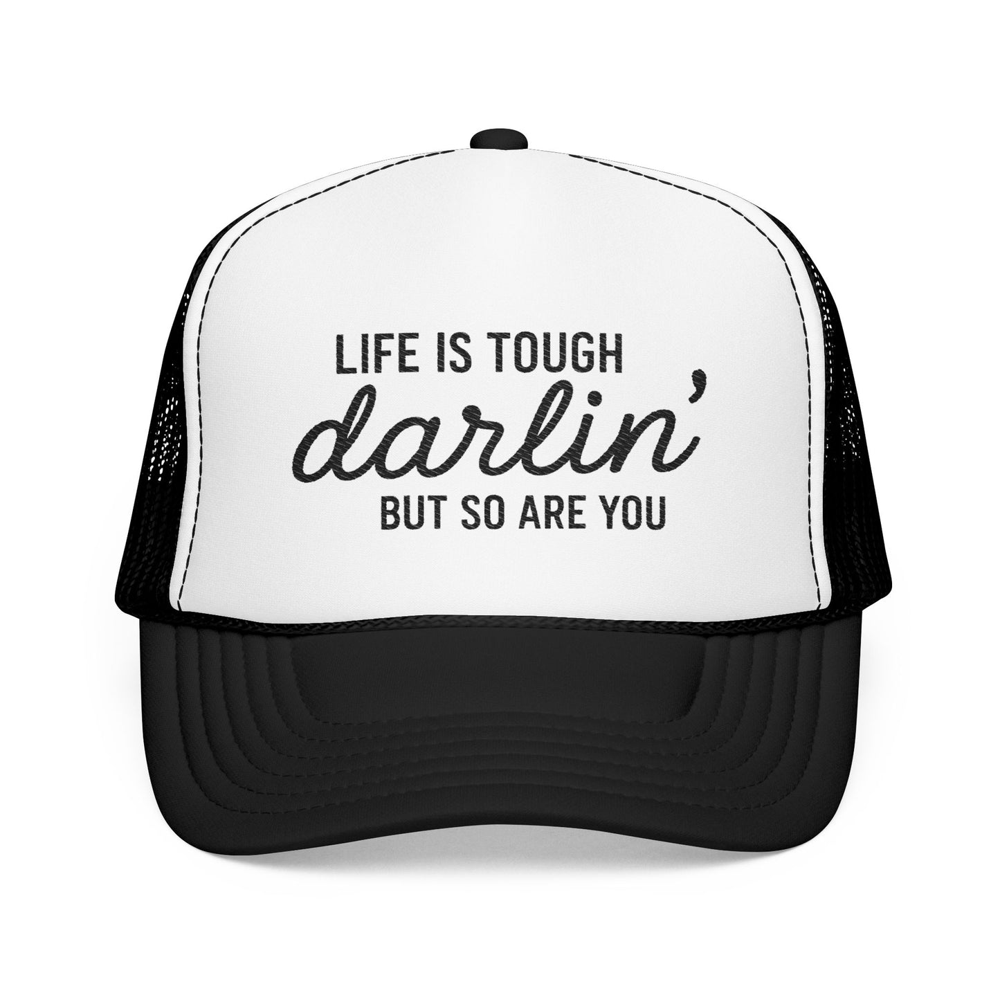 Inspirational Foam Trucker Hat - "Life is Tough, Darlin' But So Are You"