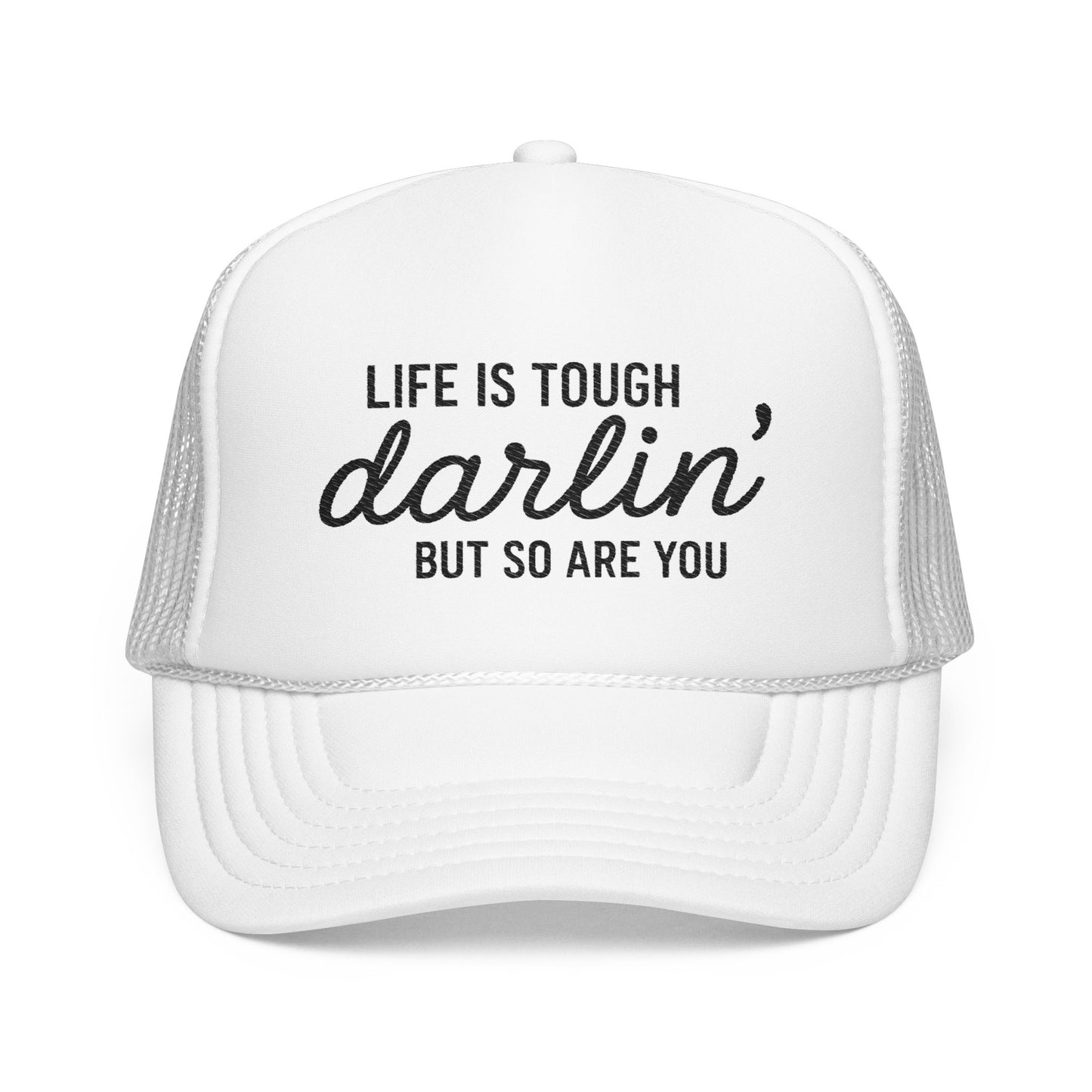Inspirational Foam Trucker Hat - "Life is Tough, Darlin' But So Are You"