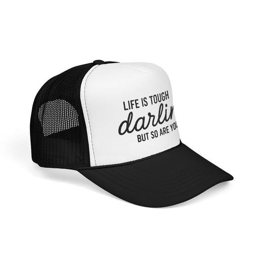 Inspirational Foam Trucker Hat - "Life is Tough, Darlin' But So Are You"